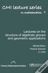 Lectures On The Structure Of Algebraic Groups And Geometric Applications
