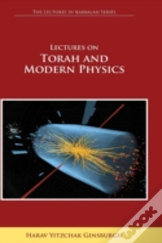 Lectures On Torah And Modern Physics (The Lectures In Kabbalah Series)