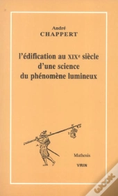 L'Édification Au Xixe Siècle D'Une Science Du Phénomène Lumineux