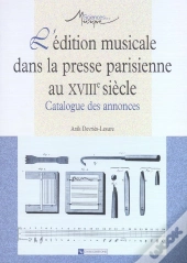 L'Edition Musicale Dans La Presse Parisienne Au Xviiie Siecle ; Catalogue Des Annonces