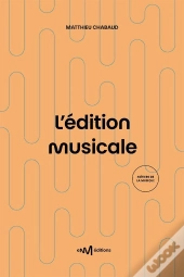 L'Édition Musicale : Le Guide Pratique De L'Éditeur De Musique (2e Édition)