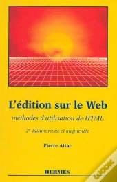 L'Édition Sur Le Web Méthodes D'Utilisation De Html (2e Édition)