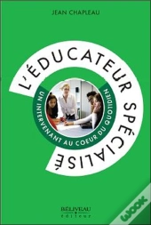 L'Educateur Specialise - Un Intervenant Au Coeur Du Quotidien