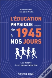 L'Éducation Physique De 1945 À Nos Jours : Les Étapes D'Une Démocratisation (5e Édition)