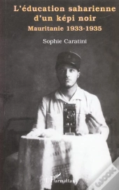 L'Éducation Saharienne D'Un Képi Noir : Mauritanie 1933-1935