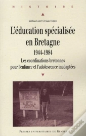 L'Éducation Spécialisée En Bretagne 1944-1984 ; Les Cordinations Bretonnes Pour L'Enfance Et L'Adolescence