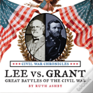Lee Vs Grant, Great Battles Of The Civil War