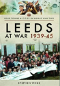 Leeds At War 1939 - 1945 - Preview