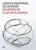 Leer es Respirar, es Devenir - Escritos de Olafur Eliasson