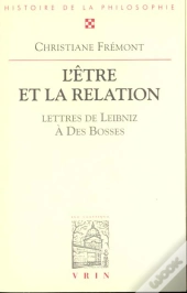 L'Eêtre Et La Relation : Avec Trente-Sept Lettres De Leibniz Au R.P. Des Bosses