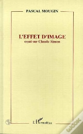 L'Effet D'Image ; Essai Sur Claude Simon