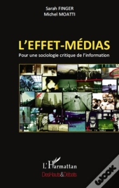 L'Effet-Médias ; Pour Une Sociologie Critique De L'Information