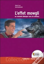 L'Effet Mowgli Ou Comment Dialoguer Avec Les Animaux
