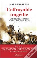 L'Effroyable Tragédie ; Une Nouvelle Histoire De La Campagne De Russie