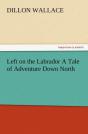 Left On The Labrador A Tale Of Adventure Down North - Preview