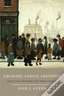 Legacies, Logics, Logistics