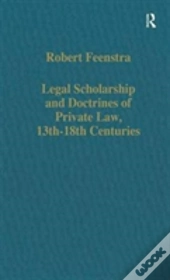 Legal Scholarship And Doctrines Of Private Law, 13th-18th Centuries