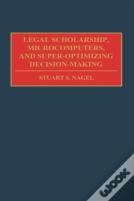 Legal Scholarship, Microcomputers, And Super-Optimizing Decision-Making