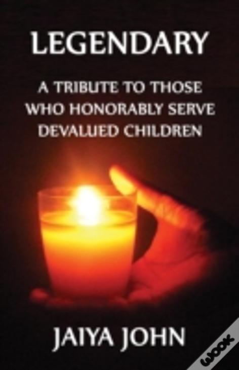 Legendary: A Tribute To Those Who Honorably Serve Devalued Children