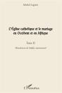 L'Église Catholique Et Le Mariage En Occident Et En Afrique Tome 2 ; Ébranlement De L'Édifice Matrimonial - Preview