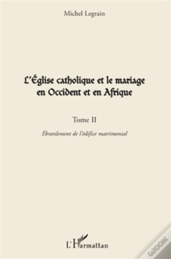 Capa do artigo L'Église Catholique Et Le Mariage En Occident Et En Afrique Tome 2 ; Ébranlement De L'Édifice Matrimonial