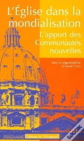 L'Église Dans La Mondialisation ; L'Apport Des Communautés Nouvelles