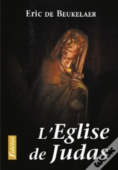 L'Eglise De Judas. Essais Sur Les Erreurs, Fautes Et Péchés Soumis Au Nom De L'Eglise Au Cours De L'
