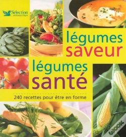 Capa do artigo Légumes Santé, Légumes Saveur ; 240 Recettes Pour Être En Forme