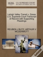 Lehigh Valley Transit V. Zanes U.S. Supreme Court Transcript Of Record With Supporting Pleadings
