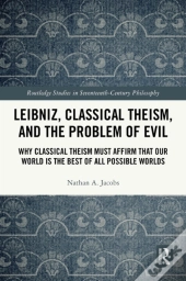 Leibniz, Classical Theism, And The Problem Of Evil