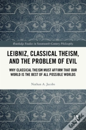 Leibniz, Classical Theism, And The Problem Of Evil