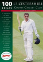 Leicestershire County Cricket Club: 100 Greats - Preview