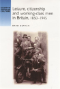 Leisure, Citizenship And Workingâ€“Class Men In Britain, 1850â€“1940 - Preview