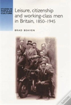 Capa do artigo Leisure, Citizenship And Workingâ€“Class Men In Britain, 1850â€“1940