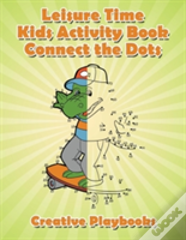 Leisure Time Kids Activity Book! Connect The Dots