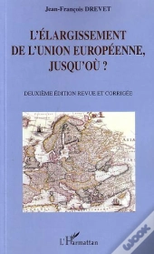 L'Elargissement De L'Union Europeenne, Jusqu'Ou ? (2e Édition)