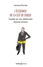 L'Élégance De La Clé De 12 ; Enquête Sur Ces Intellectuels Devenus Artisans - Preview