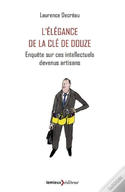 Capa do artigo L'Élégance De La Clé De 12 ; Enquête Sur Ces Intellectuels Devenus Artisans