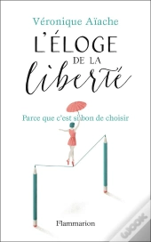 L'Eloge De La Liberte - Parce Que C'Est Si Bon De Choisir