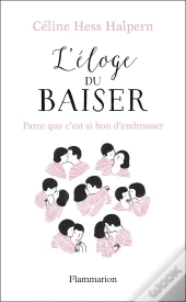 L'Eloge Du Baiser ; Parce Que C'Est Si Bon D'Embrasser