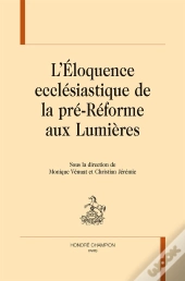 L'Éloquence Ecclésiastique De La Pré-Réforme Aux Lumières