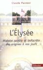 L'Elysee ; Histoire Secrete Et Indiscrete Des Origines A Nos Jours - Preview
