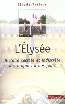 Capa do artigo L'Elysee ; Histoire Secrete Et Indiscrete Des Origines A Nos Jours