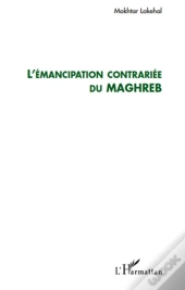 L'Émancipation Contrariée Du Maghreb