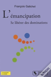 L'Émancipation ; Se Libérer Des Dominations
