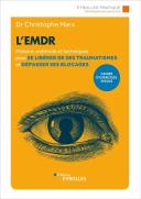 L'Emdr ; Histoire, Méthode Et Techniques Pour Se Libérer De Ses Traumatismes Et Dépasser Ses Blocages (2e Édition)