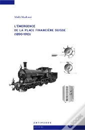 L'Émergence De La Place Financière Suisse (1890-1913)