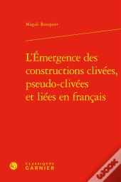 L'Émergence Des Constructions Clivées, Pseudo-Clivées Et Liées En Français