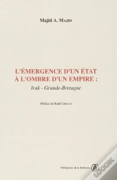 L'Emergence D'Un Etat A L'Ombre D'Un Empire - Irak - Grande-Bretagne
