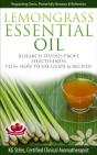 Lemongrass Essential Oil Research Studies Prove Effectiveness Plus + How To Use Guide & Recipes - Preview